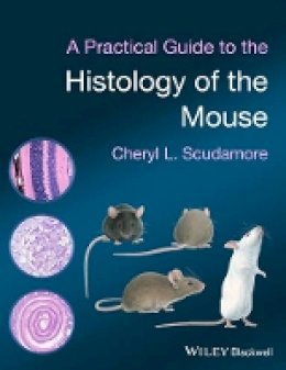 Cheryl L. Scudamore - A Practical Guide to the Histology of the Mouse - 9781119941200 - V9781119941200