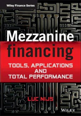 Luc Nijs - Mezzanine Financing: Tools, Applications and Total Performance - 9781119941811 - V9781119941811 Luc Nijs - Mezzanine Financing: Tools, Applications and Total Performance - 9781119941811 - V9781119941811