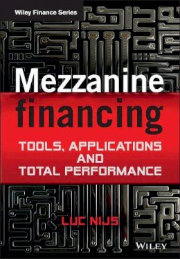 Luc Nijs - Mezzanine Financing: Tools, Applications and Total Performance - 9781119941811 - 9781119941811