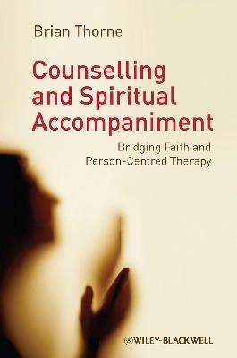 Brian Thorne - Counselling and Spiritual Accompaniment: Bridging Faith and Person-Centred Therapy - 9781119950813 - V9781119950813