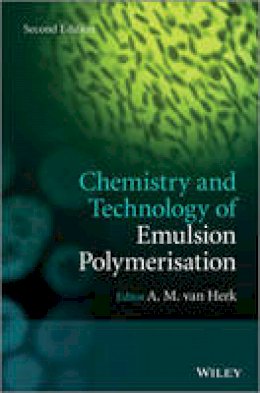 A. M. Van Herk (Ed.) - Chemistry and Technology of Emulsion Polymerisation - 9781119953722 - V9781119953722