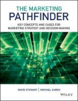 David W. Stewart - The Marketing Pathfinder: Key Concepts and Cases for Marketing Strategy and Decision Making - 9781119961765 - V9781119961765