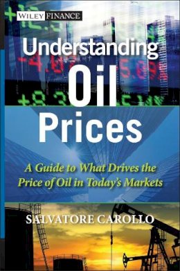 Salvatore Carollo - Understanding Oil Prices: A Guide to What Drives the Price of Oil in Today´s Markets - 9781119962724 - V9781119962724