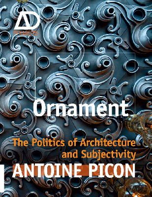 Antoine Picon - Ornament: The Politics of Architecture and Subjectivity - 9781119965954 - V9781119965954