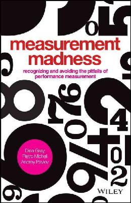 Dina Gray - Measurement Madness: Recognizing and Avoiding the Pitfalls of Performance Measurement - 9781119970705 - V9781119970705
