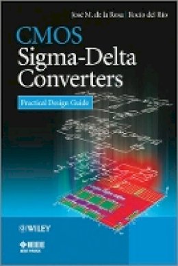 Jose M. De La Rosa - CMOS Sigma-Delta Converters: Practical Design Guide - 9781119979258 - V9781119979258