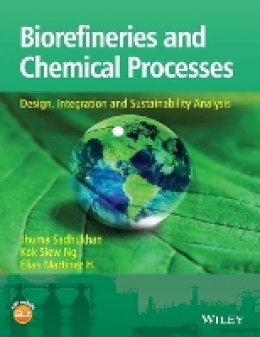 Jhuma Sadhukhan - Biorefineries and Chemical Processes: Design, Integration and Sustainability Analysis - 9781119990864 - V9781119990864