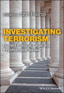 John Pearse - Investigating Terrorism: Current Political, Legal and Psychological Issues - 9781119994169 - V9781119994169