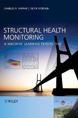 Charles R. Farrar - Structural Health Monitoring: A Machine Learning Perspective - 9781119994336 - V9781119994336