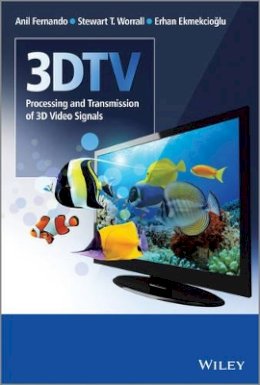 Anil Fernando - 3DTV: Processing and Transmission of 3D Video Signals - 9781119997320 - V9781119997320