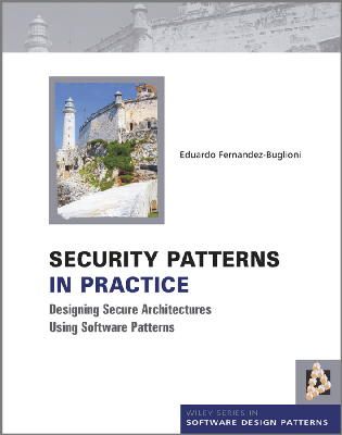 Eduardo Fernandez-Buglioni - Security Patterns in Practice: Designing Secure Architectures Using Software Patterns - 9781119998945 - V9781119998945