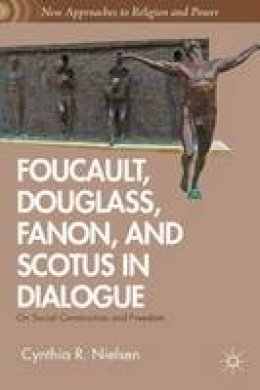 C. Nielsen - Foucault, Douglass, Fanon, and Scotus in Dialogue: On Social Construction and Freedom - 9781137034106 - V9781137034106