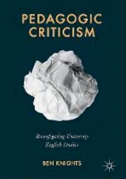 Ben Knights - Pedagogic Criticism: Reconfiguring University English Studies - 9781137278128 - V9781137278128