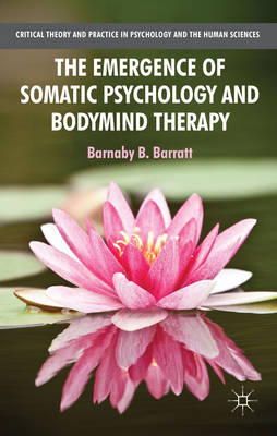 B. Barratt - The Emergence of Somatic Psychology and Bodymind Therapy - 9781137310965 - V9781137310965