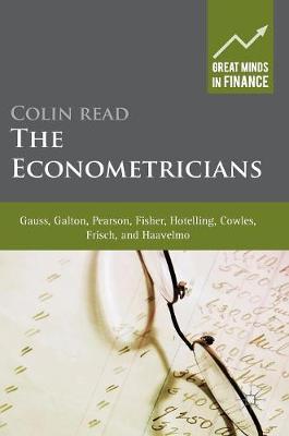 Colin Read - The Econometricians: Gauss, Galton, Pearson, Fisher, Hotelling, Cowles, Frisch and Haavelmo - 9781137341365 - V9781137341365 Colin Read - The Econometricians: Gauss, Galton, Pearson, Fisher, Hotelling, Cowles, Frisch and Haavelmo - 9781137341365 - V9781137341365
