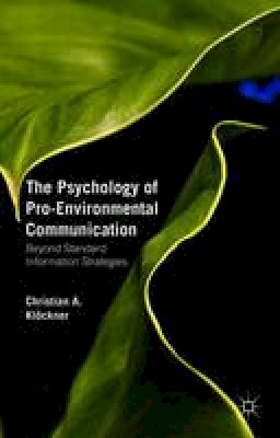 Christian A. Klockner - The Psychology of Pro-Environmental Communication: Beyond Standard Information Strategies - 9781137348197 - V9781137348197