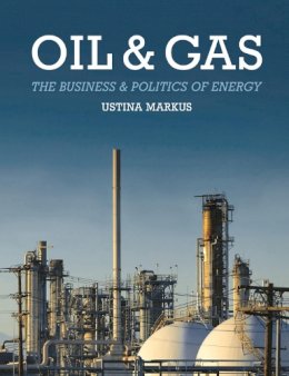 Ustina Markus - Oil and Gas: The Business and Politics of Energy - 9781137349682 - V9781137349682