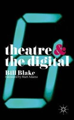 Bill Blake - Theatre and the Digital - 9781137355775 - V9781137355775