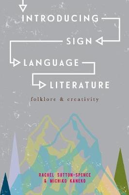 Rachel Sutton-Spence - Introducing Sign Language Literature: Folklore and Creativity - 9781137363817 - V9781137363817