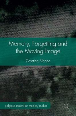 Caterina Albano - Memory, Forgetting and the Moving Image - 9781137365873 - V9781137365873