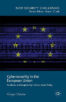 George Christou - Cybersecurity in the European Union: Resilience and Adaptability in Governance Policy - 9781137400512 - V9781137400512