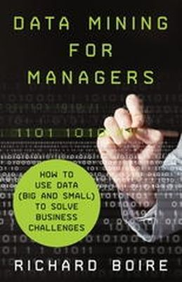 R. Boire - Data Mining for Managers: How to Use Data (Big and Small) to Solve Business Challenges - 9781137406170 - V9781137406170