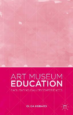 Olga Hubard - Art Museum Education: Facilitating Gallery Experiences - 9781137412874 - V9781137412874