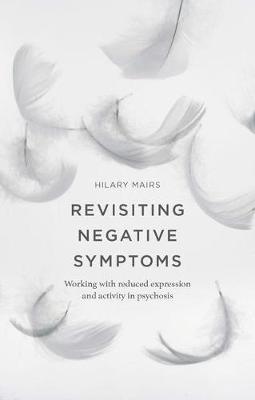 Mairs, Hilary - Revisiting Negative Symptoms: A Guide to Psychosocial Interventions for Mental Health Practitioners - 9781137426635 - V9781137426635