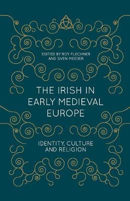Roy Flechner & Sven Meeder (Eds.) - The Irish in Early Medieval Europe: Identity, Culture and Religion - 9781137430595 - 9781137430595