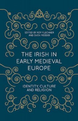 Roy Flechner - The Irish in Early Medieval Europe: Identity, Culture and Religion - 9781137430601 - V9781137430601