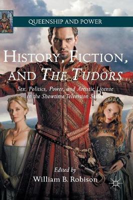 William B. Robison (Ed.) - History, Fiction, and The Tudors: Sex, Politics, Power, and Artistic License in the Showtime Television Series - 9781137438812 - V9781137438812