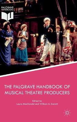 Laura Macdonald (Ed.) - The Palgrave Handbook of Musical Theatre Producers - 9781137440297 - V9781137440297