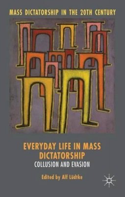 Alf L Dtke - Everyday Life in Mass Dictatorship: Collusion and Evasion - 9781137442765 - V9781137442765