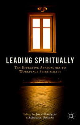 Joan Marques - Leading Spiritually: Ten Effective Approaches to Workplace Spirituality - 9781137455628 - V9781137455628