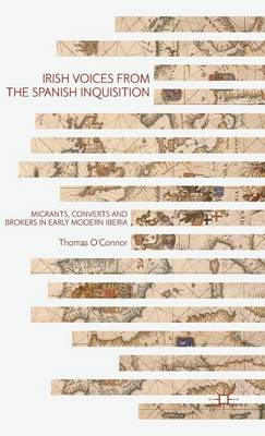 Thomas O´connor - Irish Voices from the Spanish Inquisition: Migrants, Converts and Brokers in Early Modern Iberia - 9781137465894 - V9781137465894
