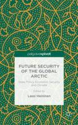 Lassi Heininen (Ed.) - Future Security of the Global Arctic: State Policy, Economic Security and Climate - 9781137468246 - V9781137468246