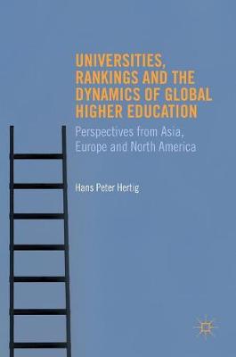 Hans Peter Hertig - Universities, Rankings and the Dynamics of Global Higher Education: Perspectives from Asia, Europe and North America - 9781137469984 - V9781137469984