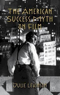 J. Levinson - The American Success Myth on Film - 9781137482525 - V9781137482525