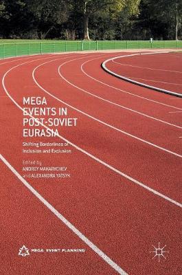 Andrey Makarychev (Ed.) - Mega Events in Post-Soviet Eurasia: Shifting Borderlines of Inclusion and Exclusion - 9781137490940 - V9781137490940