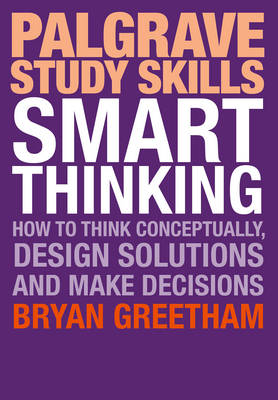 Bryan Greetham - Smart Thinking: How to Think Conceptually, Design Solutions and Make Decisions - 9781137502087 - V9781137502087