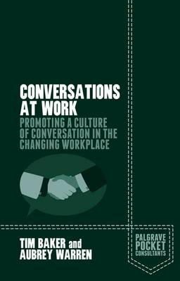 Tim Baker - Conversations at Work: Promoting a Culture of Conversation in the Changing Workplace - 9781137534163 - V9781137534163