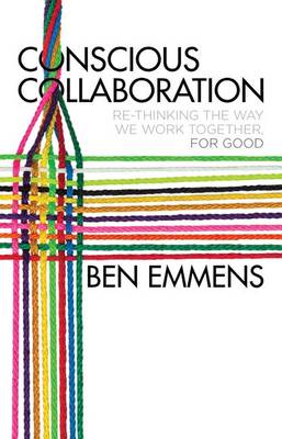 Ben Emmens - Conscious Collaboration: Re-Thinking The Way We Work Together, For Good - 9781137538031 - V9781137538031