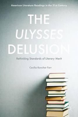 Cecilia Konchar Farr - The Ulysses Delusion: Rethinking Standards of Literary Merit - 9781137553621 - V9781137553621