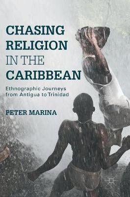 Peter Marina - Chasing Religion in the Caribbean: Ethnographic Journeys from Antigua to Trinidad - 9781137560995 - V9781137560995