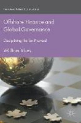 William Vlcek - Offshore Finance and Global Governance: Disciplining the Tax Nomad - 9781137561800 - V9781137561800