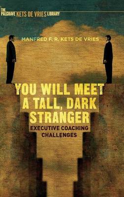 Manfred F. R. Kets De Vries - You Will Meet a Tall, Dark Stranger: Executive Coaching Challenges - 9781137562661 - V9781137562661