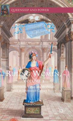 Derval Conroy - Ruling Women, Volume 1: Government, Virtue, and the Female Prince in Seventeenth-Century France - 9781137567970 - V9781137567970