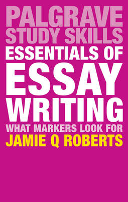 Jamie Q. Roberts - Essentials of Essay Writing: What Markers Look For - 9781137575845 - V9781137575845