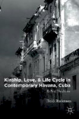 Heidi Harkonen - Kinship, Love, and Life Cycle in Contemporary Havana, Cuba: To Not Die Alone - 9781137580757 - V9781137580757