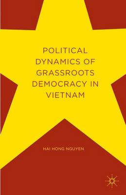 Hai Hong Nguyen - Political Dynamics of Grassroots Democracy in Vietnam - 9781137580887 - V9781137580887